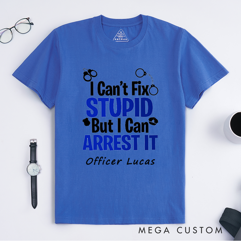 Personalized Police I Can't Fix Stupid Police Humor Design Gift for Police Officer T-Shirt