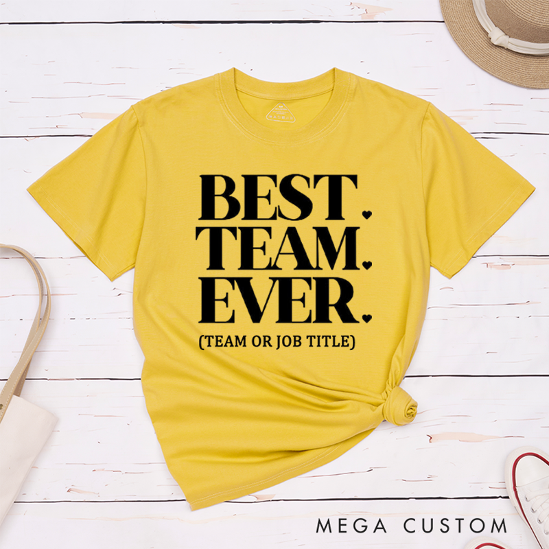Personalized Best Team Ever T-Shirt for Coworkers Bold Classic Design Team Appreciation Gifts