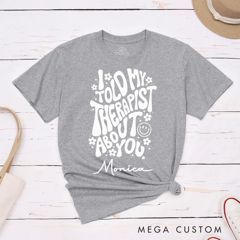 Personalized Nurse T-Shirts I Told My Therapist About You Funny Nurse T-Shirts