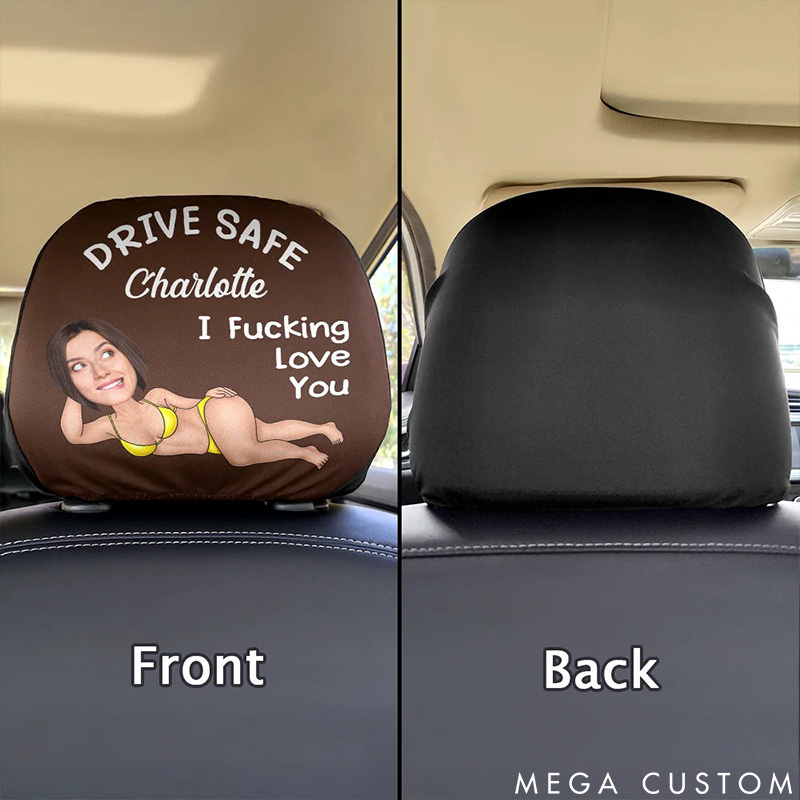 Personalized Couple Photo Drive Safe I F*cking Love You Car Headrest Covers Man Woman Face Photo Portrait Car Headrest Covers Valentines Day Gift