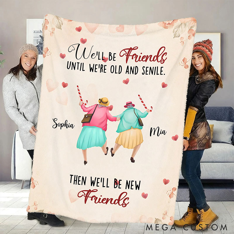 Personalized We'll Be Friends until We're Old and Senile Soft Throw Blanket with 2-6 Name Valentine's Day Gift for Friend Anniversary Gift for Bestie