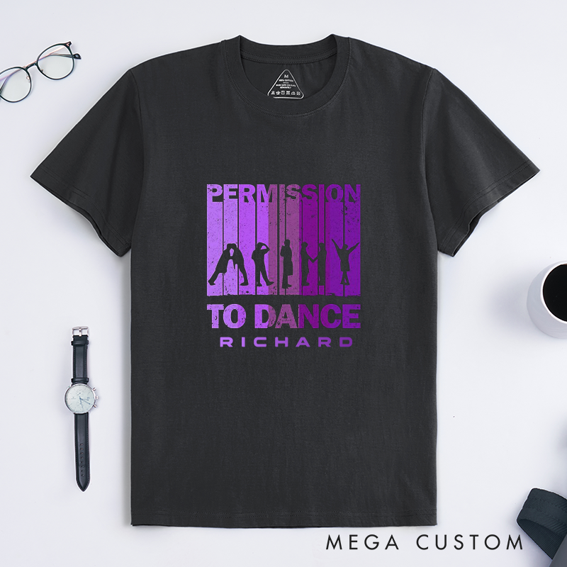 Personalized  Classic T-Shirts  Permission to Dance Custom Name Gift Unique Unisex Comfortable Dancing Lovers Shirt Birthday Present for Him or Her