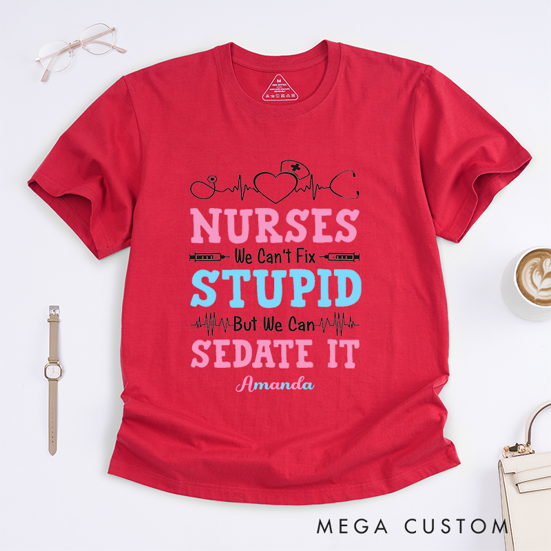 Personalized Nurses We Can't Fix Stupid But We Can Sedate It T-Shirt Gift for Nurse