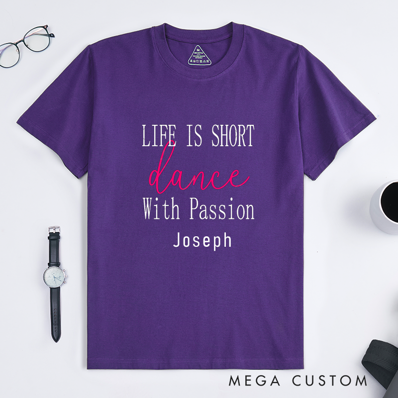 Personalized Life Is Short Dance With Passion Classic T-Shirts Custom Inspirational Gift for Dancers Dance Lovers Unique Birthday Present 