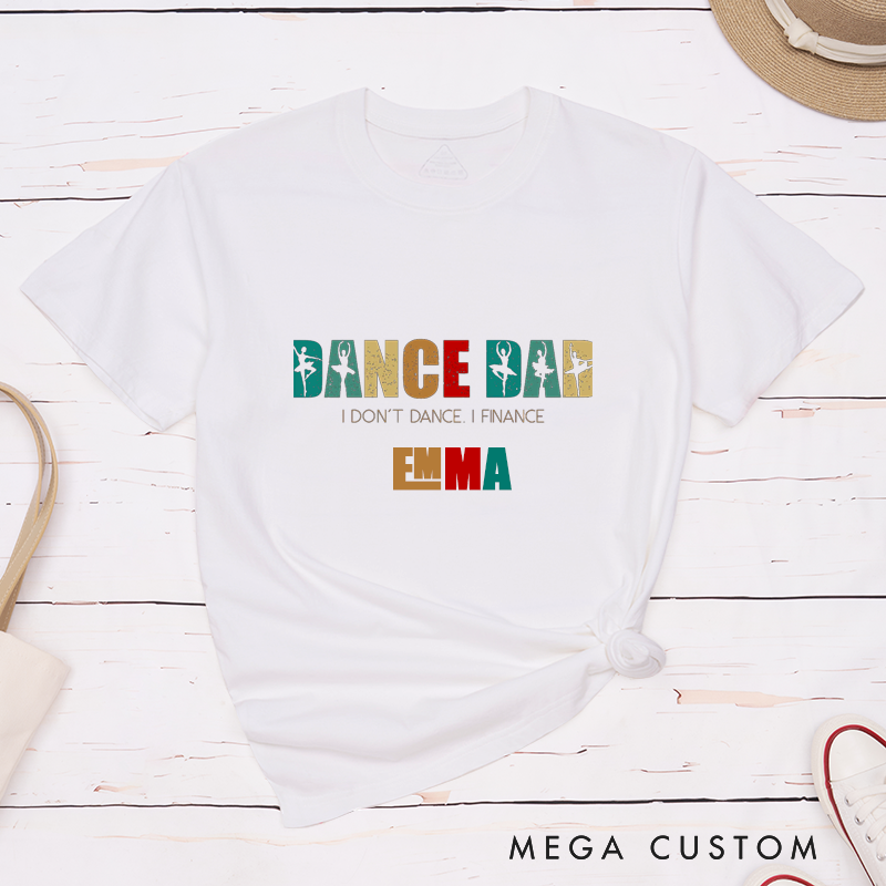Personalized Dance Dad Classic T-Shirts Gift for Men Custom Ballet Dad I Dont Dance I Finance Unique Birthday Present for Fathers and Dance Lovers