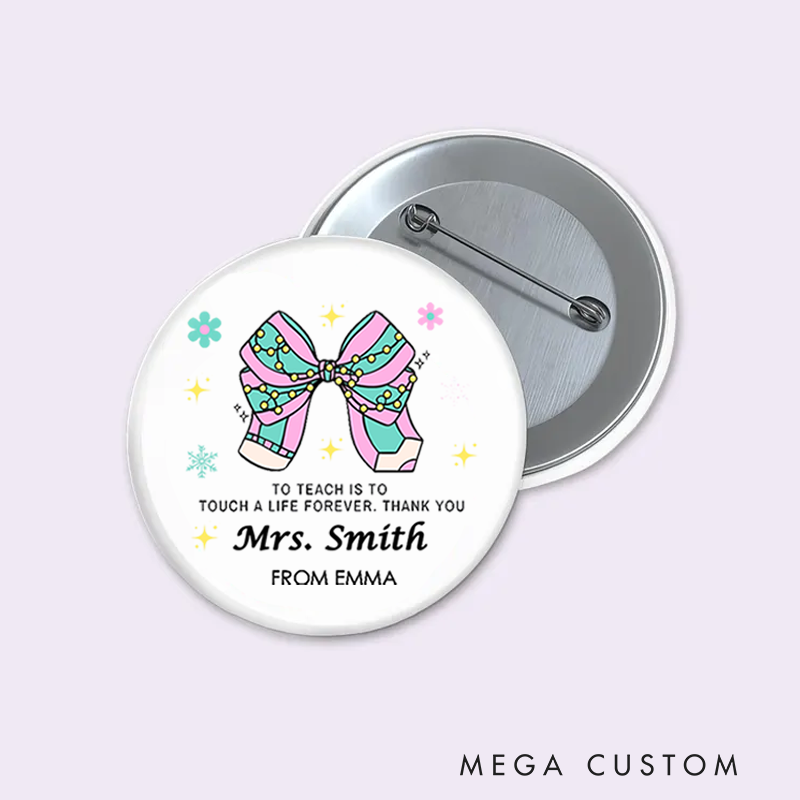 Personalized Teacher Button Pin to Teach Is to Touch a Life Forever Fun Badge Gift Teacher Appreciation Gift