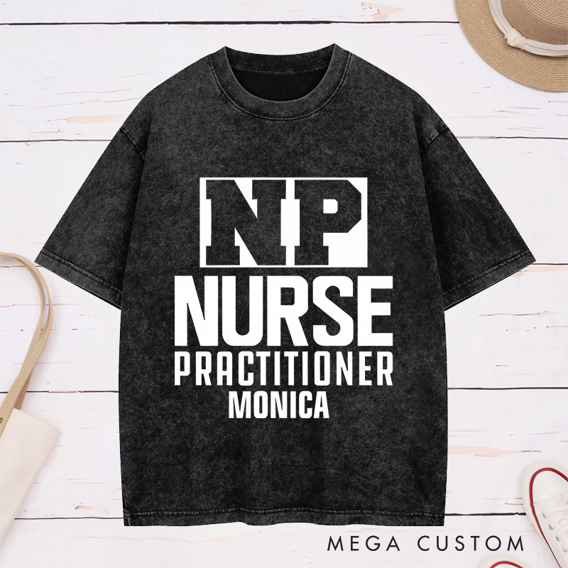 Personalized Nurse Washed T-Shirt Customized NP Nurse Practitioner Design Washed T-Shirt 