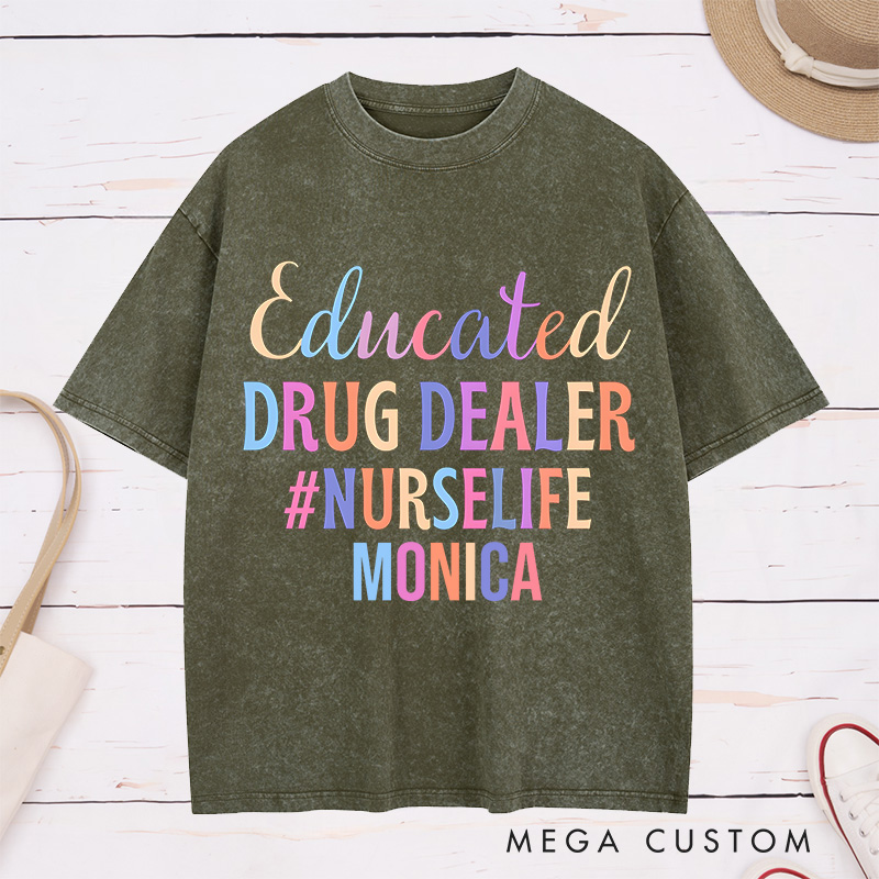 Personalized Nurse Washed T-Shirt Customized Educated Drug Dealer Design Washed T-Shirt 