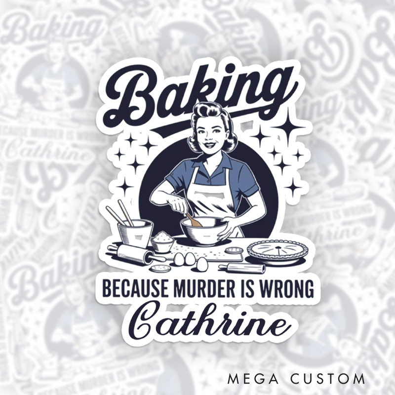 Personalized Baking because Murder is Wrong Sticker Vintage Baking Stickers with Name Retro Baker Sticker for Baking Lover Gift