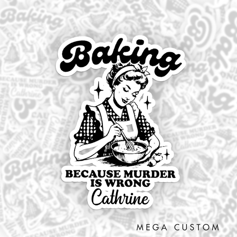 Personalized Baking because Murder is Wrong Sticker Retro Baking Stickers with Name Vintage Baker Sticker for Baking Lover Gift