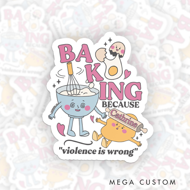 Personalized Baking because Violence is Wrong Sticker Baking Lover Stickers with Name Baker Sticker for Baking Lover Gift