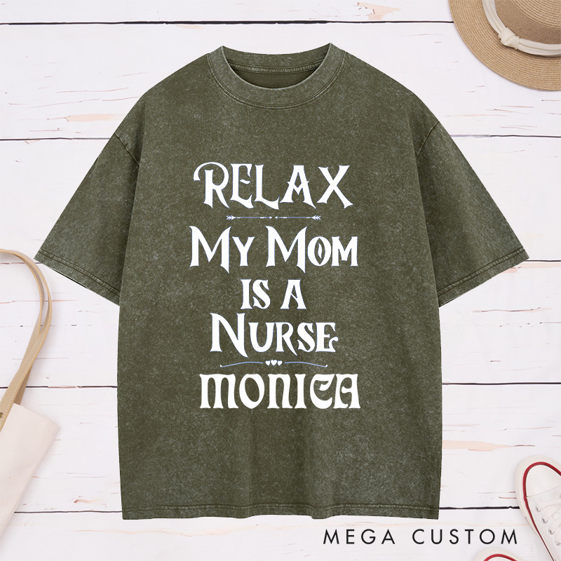 Personalized Nurse Washed T-Shirt Customized Relax My Mom is a Nurse Design Washed T-Shirt 