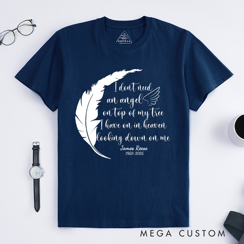 Personalized Memorial Tee I Don't Need an Angel on Top of My Tree I Have One in Heaven Looking Down on Me Custom Remembrance T-Shirt for Loved One