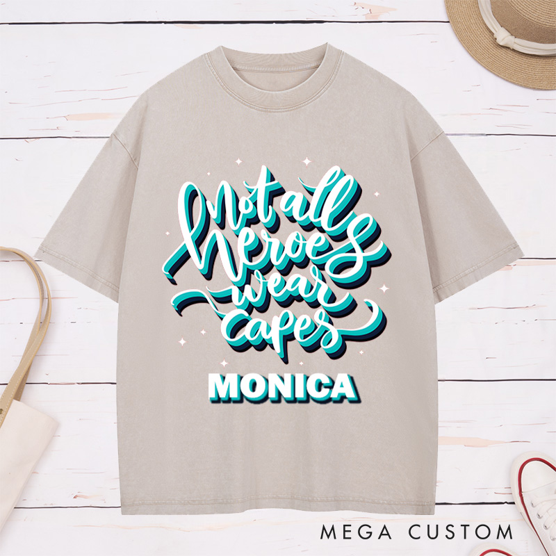Personalized Nurse Washed T-Shirt Customized Not All Heroes Wear Capes Design Washed T-Shirt 