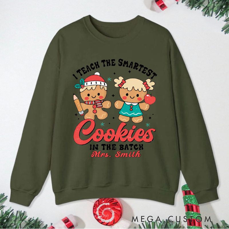 Personalized Teacher Christmas Sweatshirt I Teach the Smartest Cookies in the Batch Design Sweatshirt Perfect Christmas Gift for Teachers