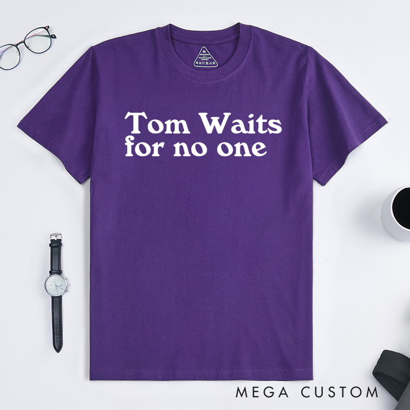 Personalized Classic T-Shirts Tom Waits for No One Gift