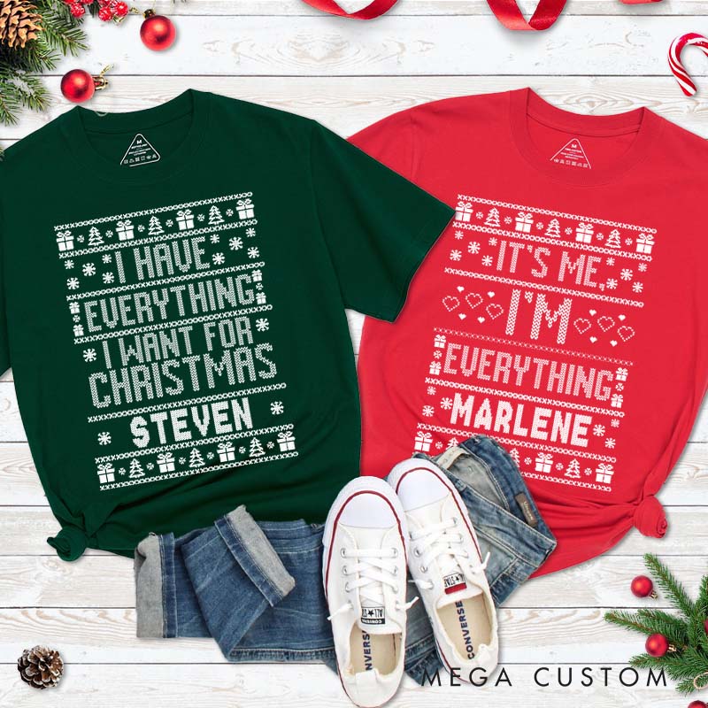 Personalized Couple I Have Everything I Want for Christmas T-Shirt I'm Everything Ugly Sweater Design Xmas Shirt for Husband Wife Boyfriend Girlfriend