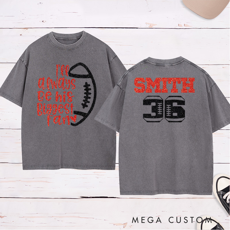 Personalized Glitter American Football and Rugby Washed T-Shirt with Custom Name and Number of I'll Always Be Your Biggest Fan