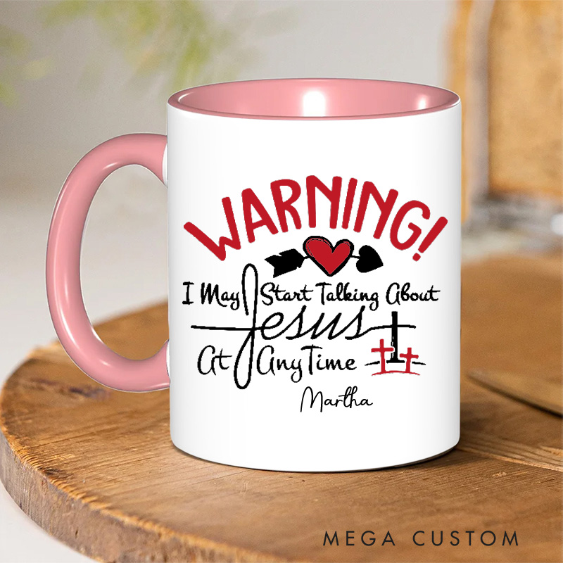 Personalized Warning I May Start Talking about Jesus at Anytime Christian 11oz Ceramic Mug with Name Jesus Ceramic Inner Color Mug Religious Gift