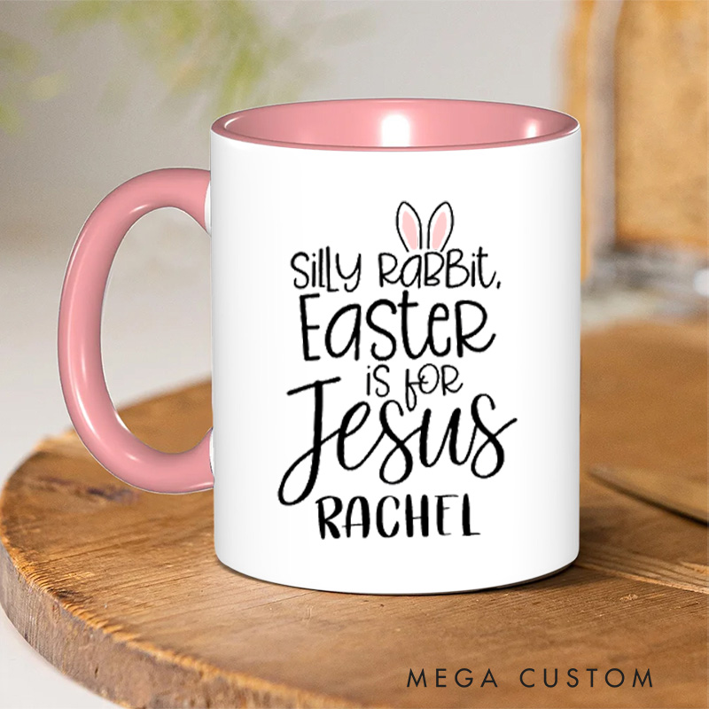 Personalized Silly Rabbit Easter Is for Jesus Ceramic Inner Color Mug with Name Bunny Ears Christian Mug Faith Based Mug Easter Gift for Girls