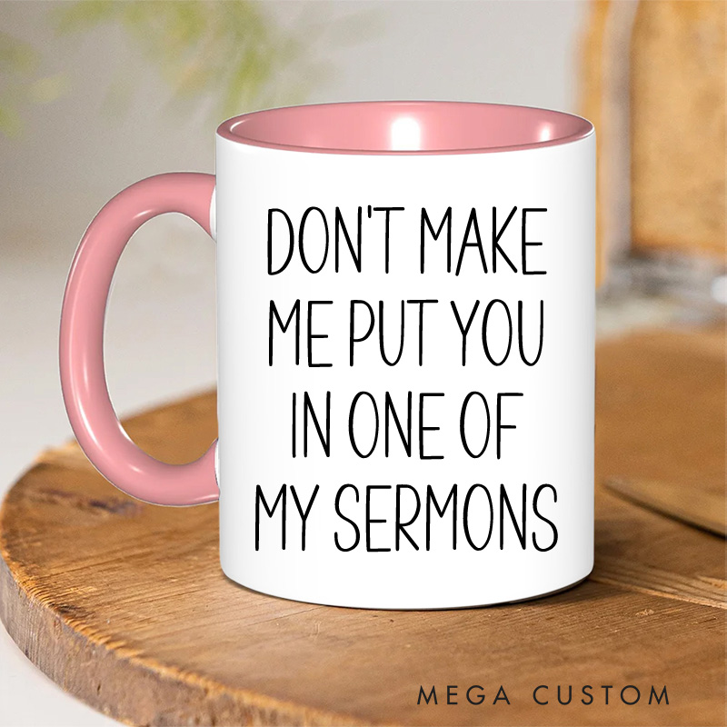 Personalized Don't Make Me Put You in One of My Sermons Christian Ceramic Inner Color Mug with Name Religious Coffee Mug Christian Gift for Pastors