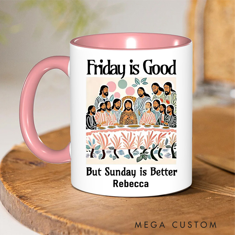 Personalized Friday is Good But Sunday is Better Christian 11oz Ceramic Mug with Name Last Supper Ceramic Inner Color Mug Jesus Christian Easter Gift
