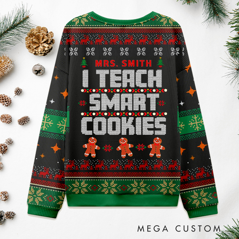 Personalized Teacher Christmas Ugly Sweater I Teach Smart Cookies Design Sweater Appreciation Gift for Teachers