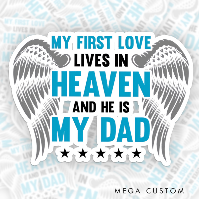 Personalized Sticker for Loss of Dad Sympathy Gift My First Love Lives in Heaven and He Is My Dad