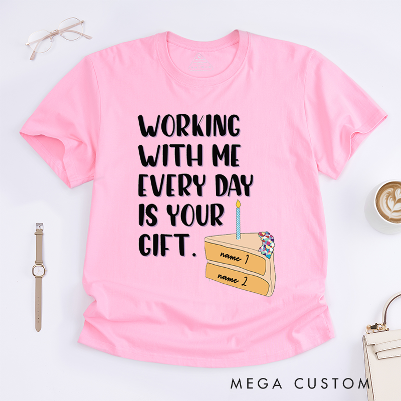 Personalized Funny "Working With Me Is Your Gift" T-Shirt – Custom Coworker Gift T-Shirt