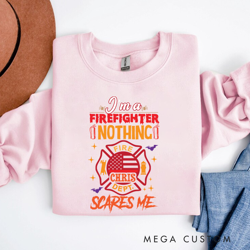 Personalized Halloween Sweatshirt Firefighter Nothing Scares Me Theme Gift for Firefighter