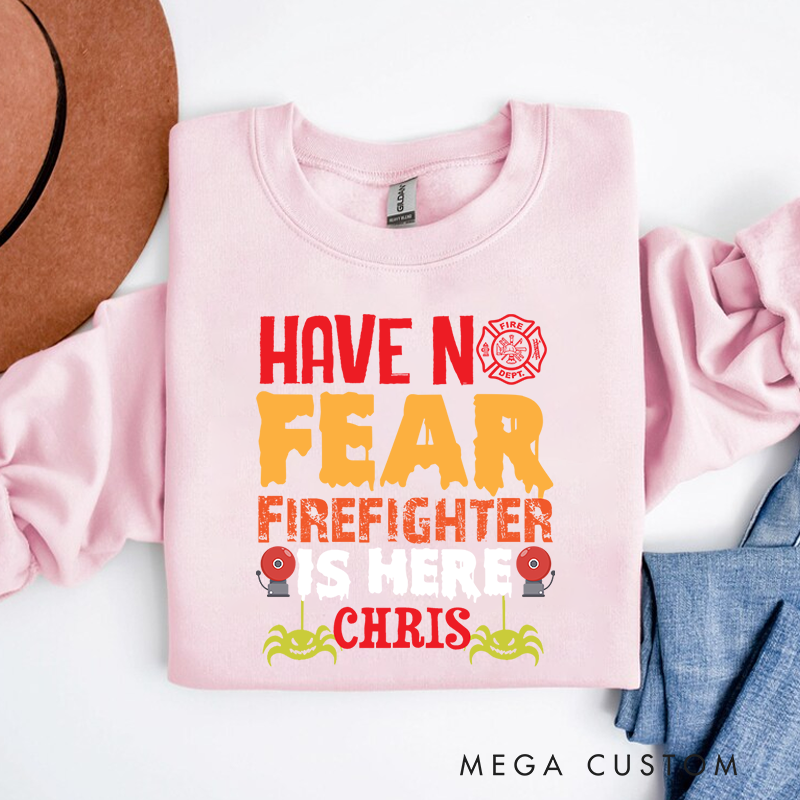 Personalized Halloween Sweatshirt Have No Fear Firefighter is Here Design Thoughtful Gift for Firefighters
