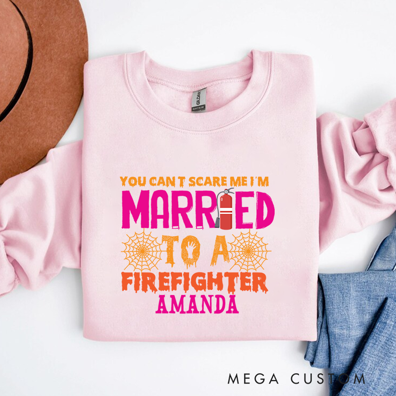 Personalized Fireman Halloween Sweatshirt You Can’t Scare Me I’m Married to a Firefighter Gift for Firefighters Wife