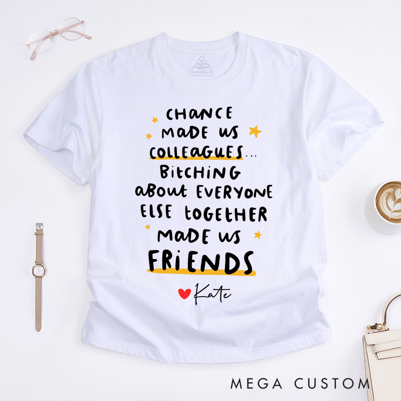 Personalized "Chance Made Us Colleagues, Friends Made Us Laugh" T-Shirt – Custom Name Design T-Shirt