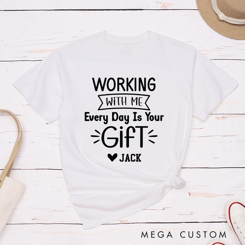 Funny Typography T-Shirt – Working with Me Is Your Gift Custom Name T-Shirt