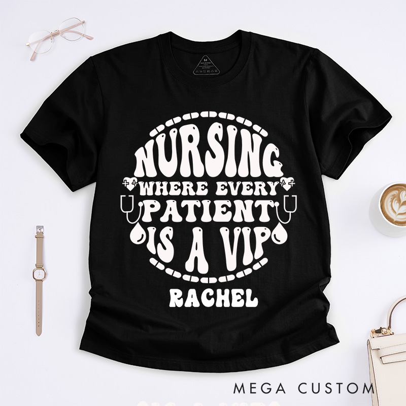 Personalized Nurse T-Shirts  Nursing Every Patient Is a VIP Fashion Design T-Shirts