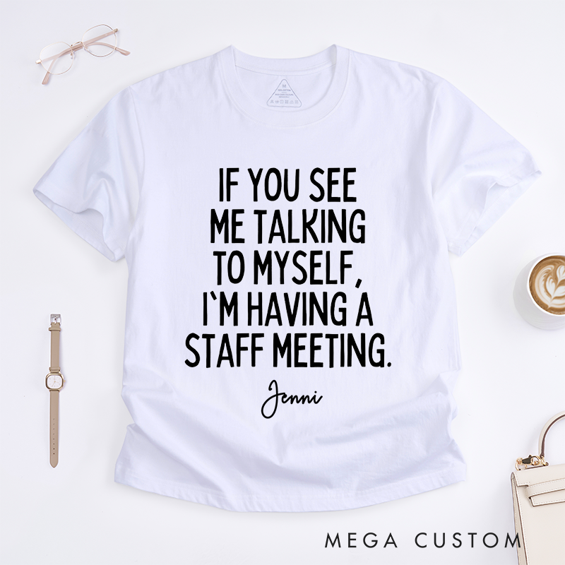 Personalized Talking to Myself Staff Meeting Funny Office Humor Casual T-Shirt