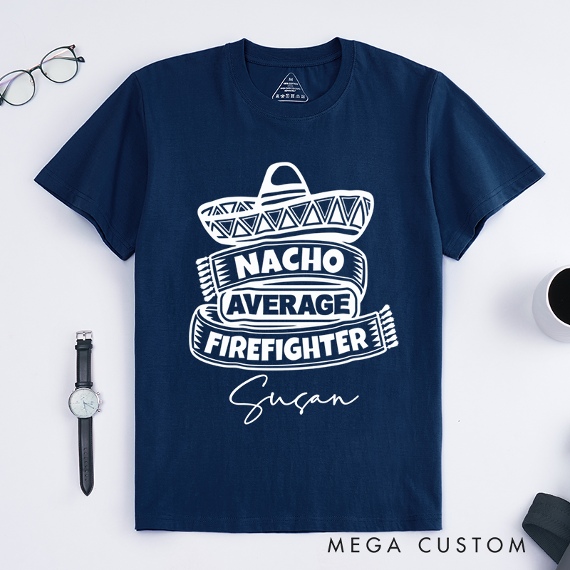 Personalized Fireman Nacho Average Firefighter Fun Design Gift for Firefighter T-Shirt