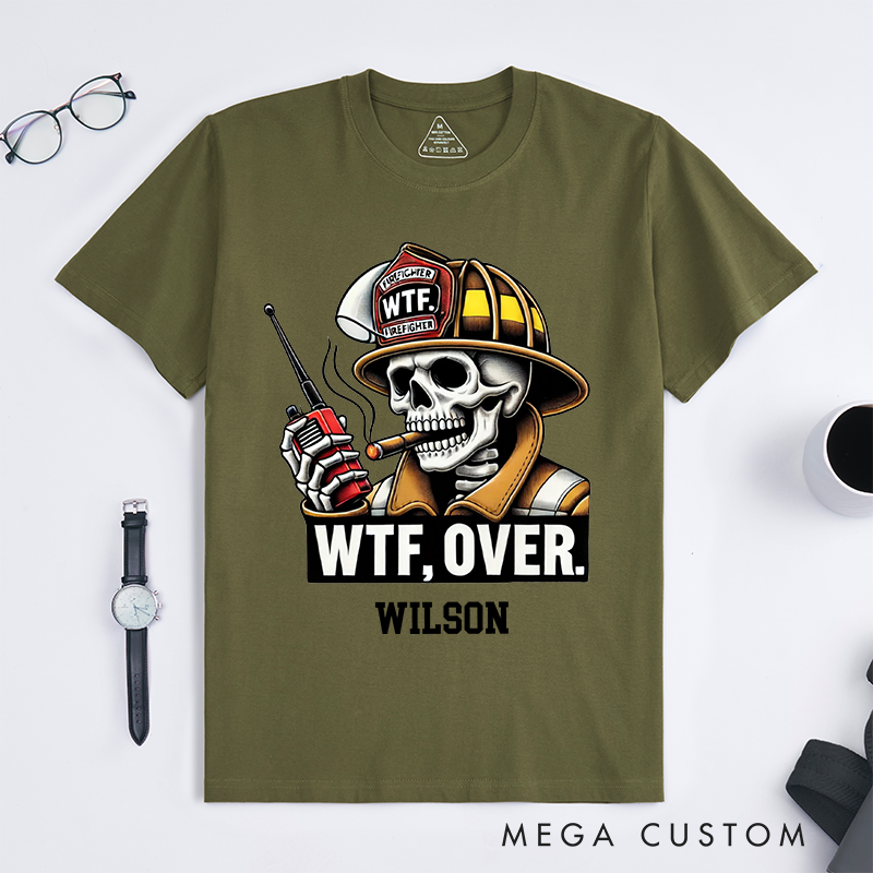 Personalized Fireman Funny WTF Over Firefighter Skull Design Gift for Firefighter T-Shirt