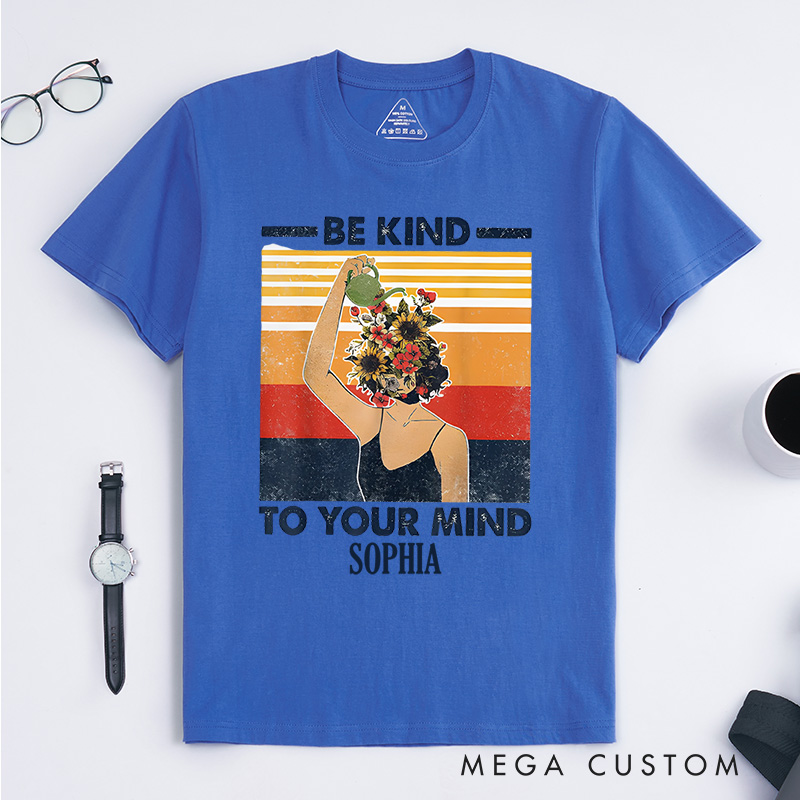 Personalized Be Kind to Your Mind Mental Health Awareness T-shirt Encouragement Gift 