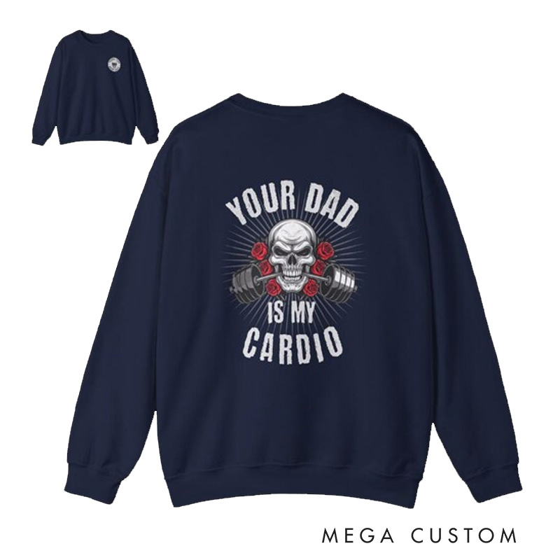 Personalized Your Dad Is My Cardio SweatShirt Workout Gym SweatShirt Sarcastic Gym SweatShirt Pump Cover Workout Gift for Weightlifters and Gym Lovers