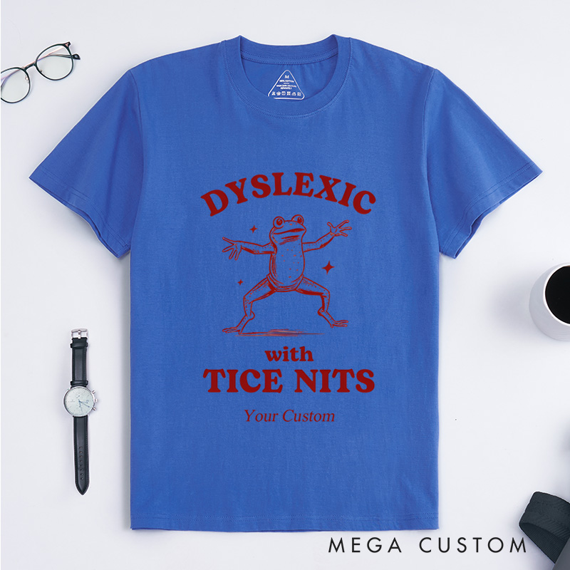 Personalized Dyslexic With Tice Nits, Funny Dyslexia T-Shirt