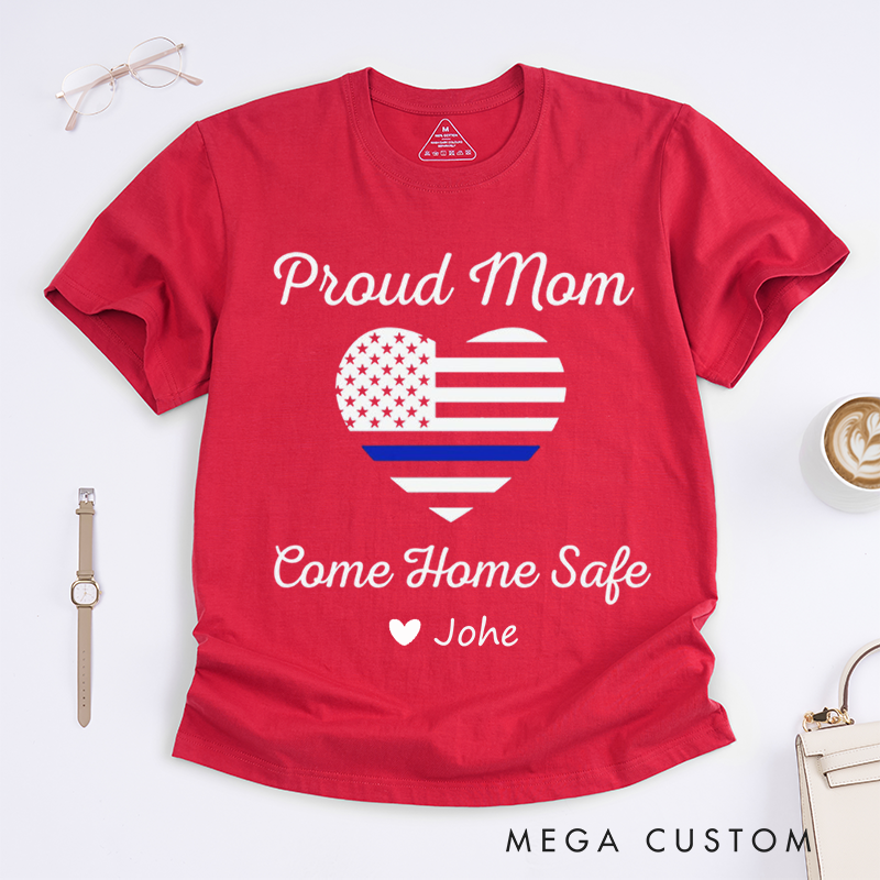 Personalized Policeman Proud Mom Come Home Safe Design Gift for Police Officer T-Shirt