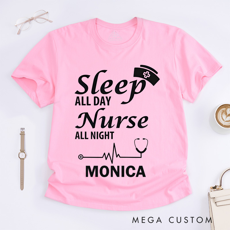 Personalized Nurse T-Shirts Sleep All Day Nurse All Night Fashion Design T-Shirts