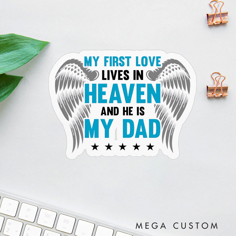 Personalized Sticker for Loss of Dad Sympathy Gift My First Love Lives in Heaven and He Is My Dad