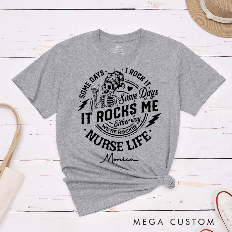 Personalized Nurse T-Shirts Some Days I Rock It Some Days It Rocks Me Nurse Life Rocking and Rolling Fashion Design T-Shirts