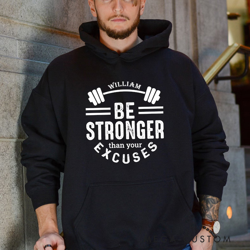 Personalized Fitness Classic Hoodies Be Stronger Than Your Excuses Hoodie for Fitness Enthusiasts Bodybuilders and Gym Lovers