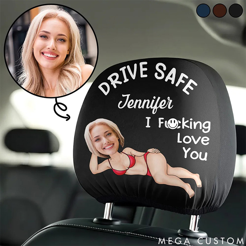 Personalized Couple Photo Drive Safe I F*cking Love You Car Headrest Covers Man Woman Face Photo Portrait Car Headrest Covers Valentines Day Gift