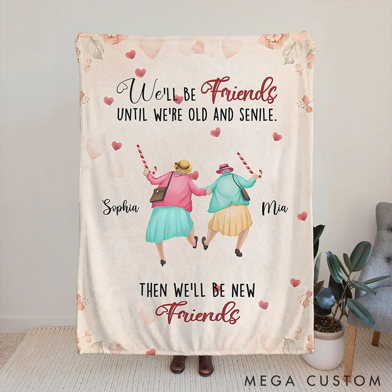 Personalized We'll Be Friends until We're Old and Senile Soft Throw Blanket with 2-6 Name Valentine's Day Gift for Friend Anniversary Gift for Bestie