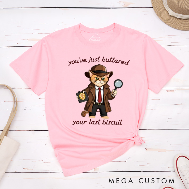 Personalized Pet Lover You've Just Buttered Your Last Biscuit Shirt  Funny Pet Tshirt Meowdy Partner Cozy Pet T-Shirt
