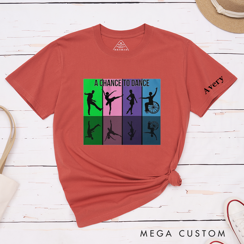Personalized Classic T-Shirt  UnisexInclusive Dance Gift Unique Custom Name A Chance To Dance Apparel For Dance Lovers and Friends Family